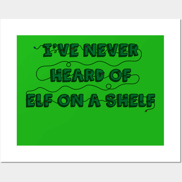 I’ve Never Heard of Elf on a Shelf (joined) Wall Art by Stupiditee